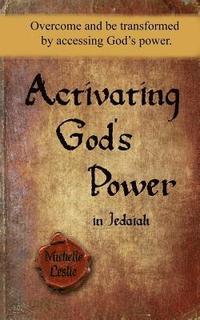 bokomslag Activating God's Power in Jedaiah: Overcome and Be Transformed by Accessing God's Power.