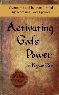 bokomslag Activating God's Power in Kyaw Htet: Overcome and be transformed by accessing God's power