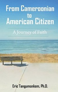 bokomslag From Cameroonian to American Citizen: A Journey of Faith