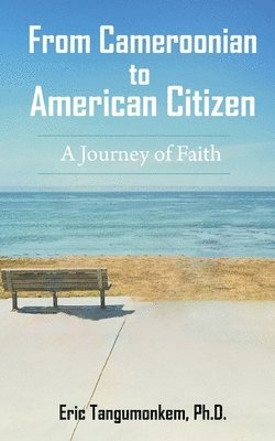 bokomslag From Cameroonian to American Citizen: A Journey of Faith