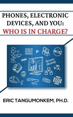 bokomslag Phones Electronic Devices and You: Who Is in Charge?