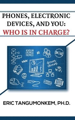 Phones Electronic Devices and You: Who Is in Charge? 1