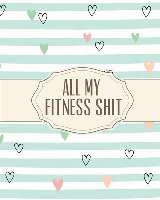 All My Fitness Shit 1