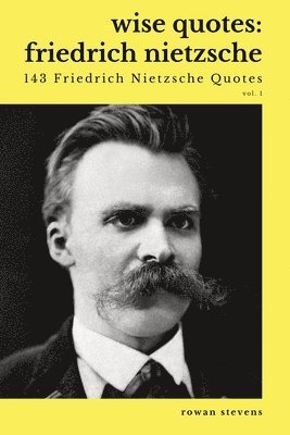 Wise Quotes - Friedrich Nietzsche (143 Friedrich Nietzsche Quotes) 1