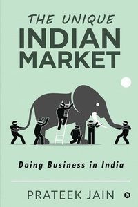 bokomslag The Unique Indian Market: Doing Business in India