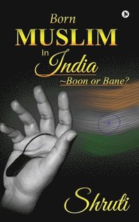 bokomslag Born Muslim in India: Boon or Bane?