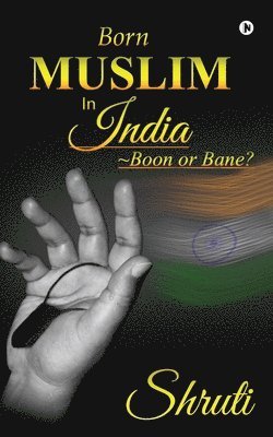 Born Muslim in India: Boon or Bane? 1