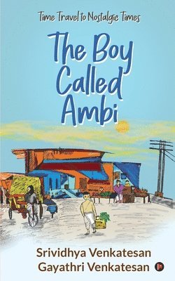 The Boy Called Ambi: Time Travel to Nostalgic Times 1