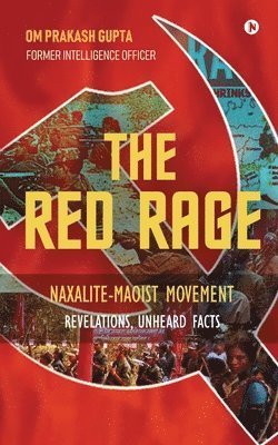 Om Prakash Gupta - The Red Rage: Naxalite-Maoist Movement, Revelations, Unheard facts, Häftad
