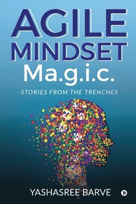 Yashasree Barve - Agile Mindset Ma.g.i.c.: Stories from the trenches, Häftad