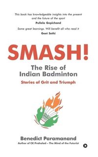bokomslag SMASH! The Rise of Indian Badminton: Stories of Grit and Triumph
