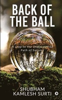 bokomslag Back of the Ball: A Leap to the Undiscovered Path of Success
