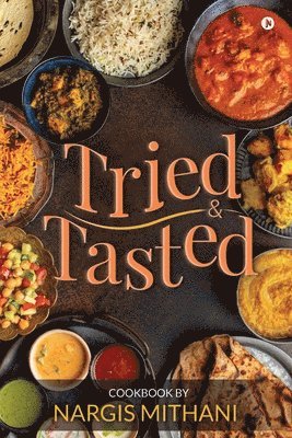 Tried and Tasted: Cookbook by Nargis Mithani 1