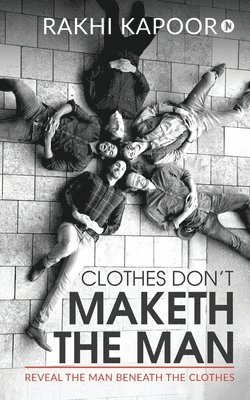 bokomslag Clothes Don't Maketh The Man: Reveal the man beneath the clothes