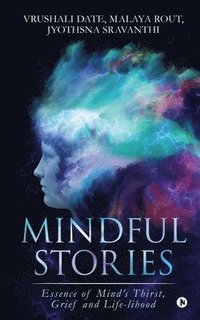 bokomslag Mindful Stories: Essence of Mind's Thirst, Grief and Life-lihood
