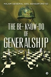 bokomslag The Be-Know-Do of Generalship