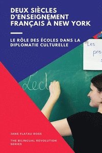 bokomslag Deux siècles d'enseignement bilingue à New York: Le rôle des écoles dans la diplomatie culturelle