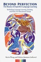 Kevin Wong, Fabrice Jaumont - Beyond Perfection: The Beauty of Imperfect Language Learning: Rethinking Language Learning, Teaching, and Policy for Educational Change, Häftad