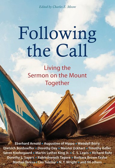 Eberhard Arnold, Dietrich Bonhoeffer, Mother Teresa, Martin Luther King, C. S. Lewis, Wendell Berry, Dorothy Day, Leo Tolstoy, N. T. Wright, Richard Rohr, Madeleine L'Engle, Thomas Merton, Charles E. Moore - Following the Call, Häftad