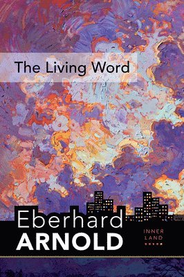 Eberhard Arnold - Living Word, Inbunden
