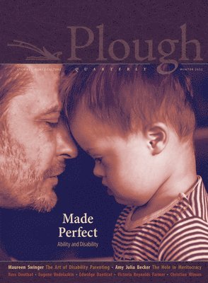 Molly McCully Brown, Victoria Reynolds Farmer, Edwidge Danticat, Stephanie Saldaña, Kelsey Osgood, Christian Wiman, Amy Julia Becker, Ross Douthat, Eugene Vodolazkin, Sarah C. Williams, Isaac T. Soon, Leah Libresco Sargeant - Plough Quarterly No. 30 – Made Perfect, Häftad