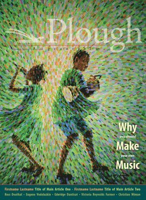 Christopher Tin, Stephen Michael Newby, Mary Townsend, Maureen Swinger, Joseph Julián González, Phil Christman, Eugene Vodolazkin, Esther Maria Magnis, Ben Crosby, Nathan Schram, Brittany Petruzzi, Norann Voll - Plough Quarterly No. 31 – Why We Make Music, Häftad