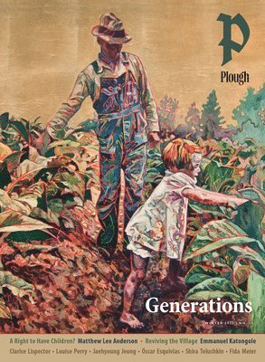 Plough Quarterly No. 34  Generations 1