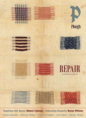 Rowan Williams, Makoto Fujimura, Stephanie Saldaña, Adam Nicholson, Hannah Rose Thomas, Peter Mommsen - Plough Quarterly No. 38 - Repair, Häftad