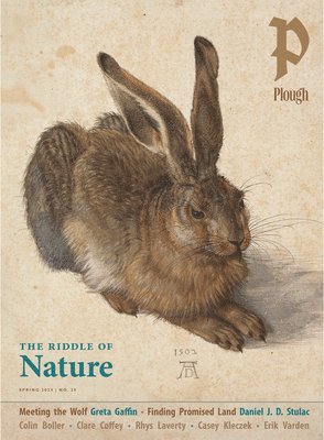 William Thomas Okie, Angel Adams Parham, Joy Marie Clarkson, Erik Varden OCSO, Peter Mommsen - Plough Quarterly No. 39 – The Riddle of Nature, Häftad