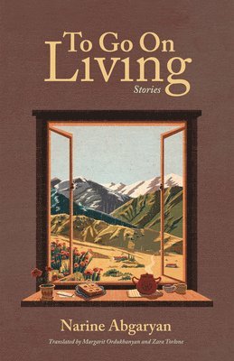 Narine Abgaryan - To Go On Living, Inbunden