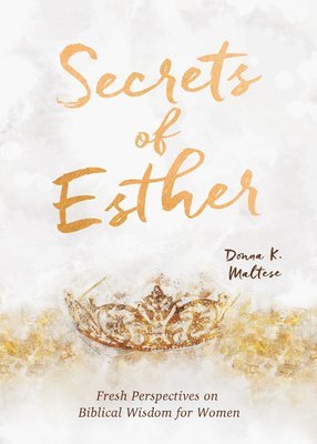 Donna K. Maltese, Donna K Maltese - Secrets of Esther: A Devotional for Women, Häftad