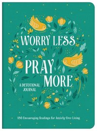 bokomslag Worry Less, Pray More Devotional Journal: 180 Encouraging Readings for Anxiety-Free Living