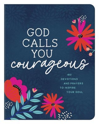 bokomslag God Calls You Courageous: 180 Devotions and Prayers to Inspire Your Soul