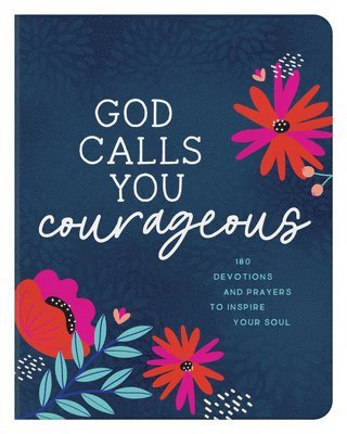 Carey Scott - God Calls You Courageous: 180 Devotions and Prayers to Inspire Your Soul, Häftad