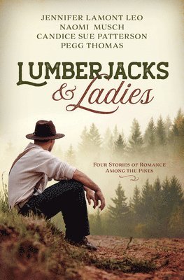 Lumberjacks and Ladies: 4 Historical Stories of Romance Among the Pines 1