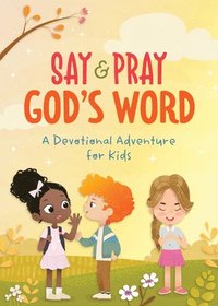 bokomslag Say and Pray God's Word: A Devotional Adventure for Kids