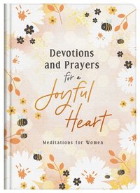 bokomslag Devotions and Prayers for a Joyful Heart: Meditations for Women