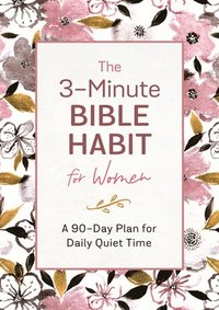 bokomslag The 3-Minute Bible Habit for Women: A 90-Day Plan for Daily Quiet Time