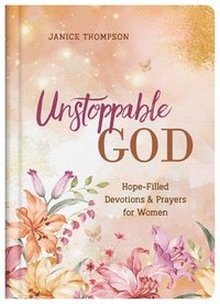 bokomslag Unstoppable God: Hope-Filled Devotions and Prayers for Women