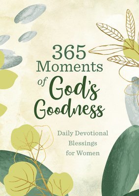 365 Moments of God's Goodness: Daily Devotional Blessings for Women 1