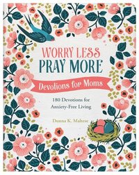 bokomslag Worry Less, Pray More: Devotions for Moms: 180 Devotions for Anxiety-Free Living