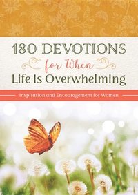 bokomslag 180 Devotions for When Life Is Overwhelming: Inspiration and Encouragement for Women