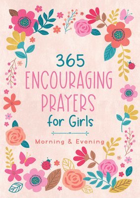 Jean Fischer - 365 Encouraging Prayers for Girls: Morning & Evening, Häftad