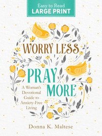 bokomslag Worry Less, Pray More Large Print: A Woman's Devotional Guide to Anxiety Free Living