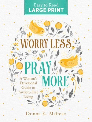 Worry Less, Pray More Large Print: A Woman's Devotional Guide to Anxiety Free Living 1