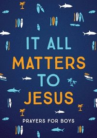 bokomslag It All Matters to Jesus (Boys): Prayers for Boys