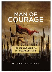 bokomslag Man of Courage: 100 Devotions for the Fearless Life