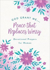 bokomslag God, Grant Me. . .Peace That Replaces Worry: Devotional Prayers for Women