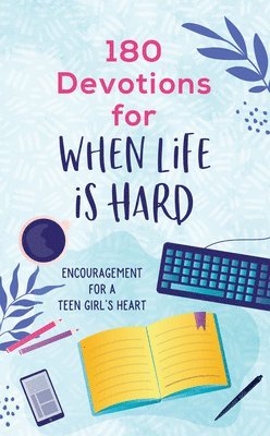 bokomslag 180 Devotions for When Life Is Hard (Teen Girl): Encouragement for a Teen Girl's Heart