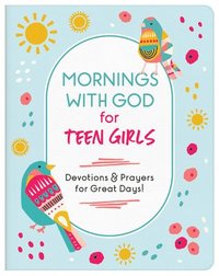 bokomslag Mornings with God for Teen Girls: Devotions and Prayers for Great Days!